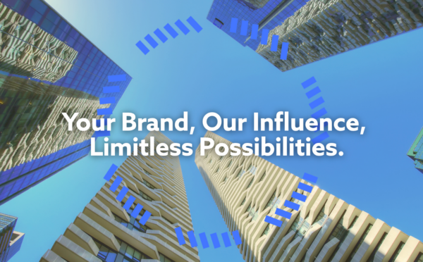 Your Brand, Our Influence, Limitless Possibilities.